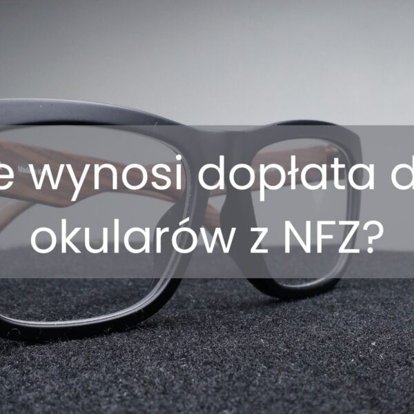 Ile wynosi dopłata do okularów z NFZ?